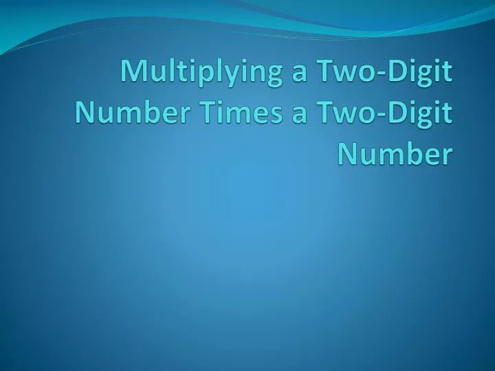 multiplying a two digit number times a two digit number