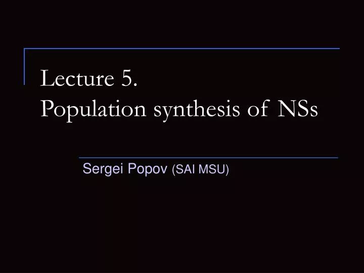lecture 5 population synthesis of nss