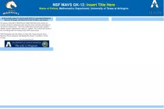 NSF MAVS GK-12: Insert Title Here Name of Fellow , Mathematics Department, University of Texas at Arlington