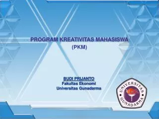 PROGRAM KREATIVITAS MAHASISWA (PKM)