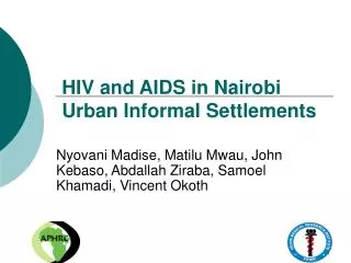 HIV and AIDS in Nairobi Urban Informal Settlements