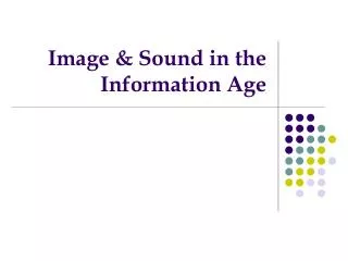 Image &amp; Sound in the Information Age