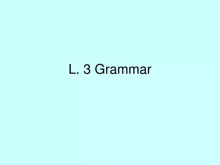 l 3 grammar