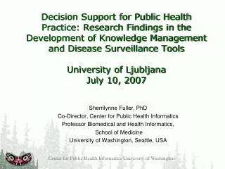 Sherrilynne Fuller, PhD Co-Director, Center for Public Health Informatics Professor Biomedical and Health Informatics,
