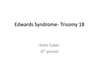 Edwards Syndrome- Trisomy 18