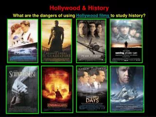 Hollywood &amp; History What are the dangers of using Hollywood films to study history?