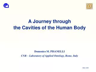 A Journey through the Cavities of the Human Body Domenico M. PISANELLI CNR – Laboratory of Applied Ontology, Rome, Italy