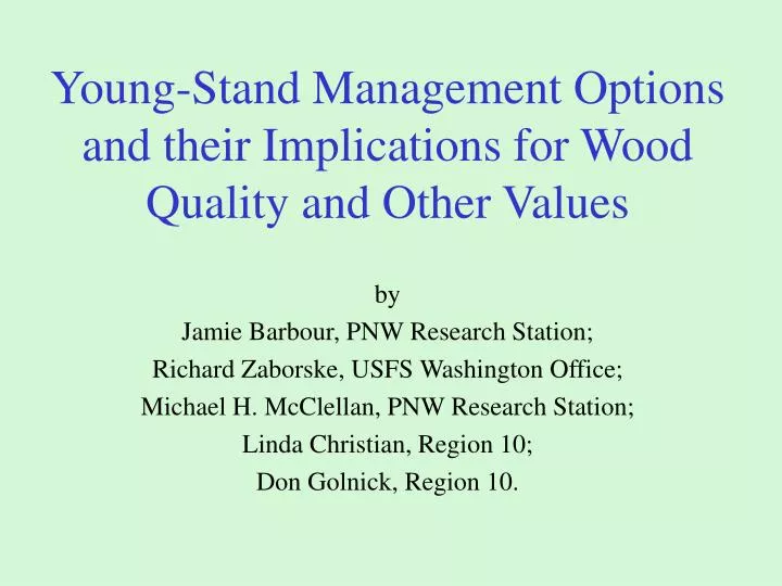 young stand management options and their implications for wood quality and other values