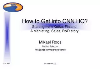 How to Get into CNN HQ? Starting from Kotka, Finland. A Marketing, Sales, R&amp;D story.