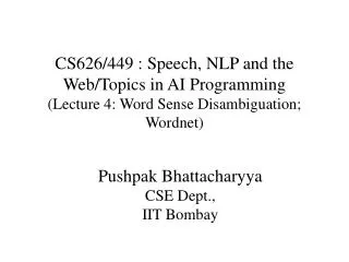 CS626/449 : Speech, NLP and the Web/Topics in AI Programming (Lecture 4: Word Sense Disambiguation; Wordnet)