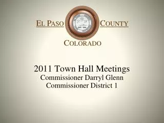2011 Town Hall Meetings Commissioner Darryl Glenn Commissioner District 1