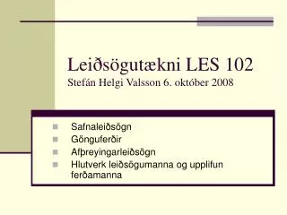 Leiðsögutækni LES 102 Stefán Helgi Valsson 6. október 2008