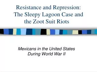 Resistance and Repression: The Sleepy Lagoon Case and the Zoot Suit Riots