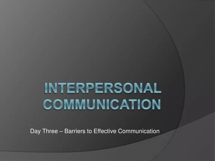 day three barriers to effective communication