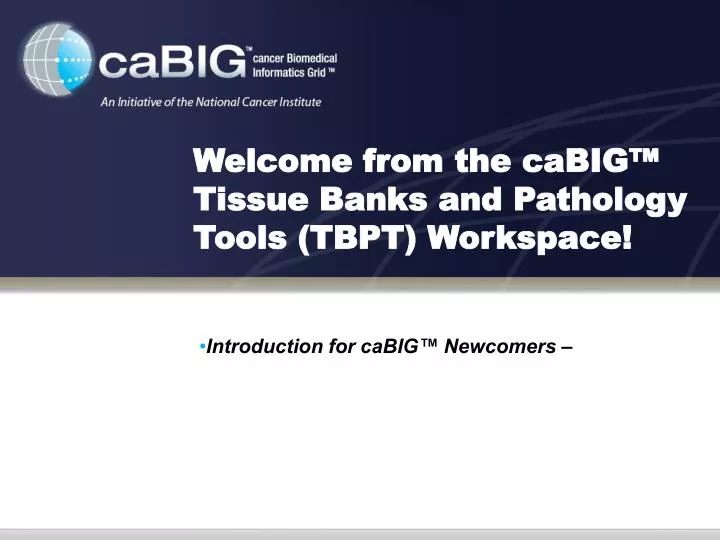welcome from the cabig tissue banks and pathology tools tbpt workspace