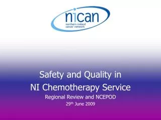 Safety and Quality in NI Chemotherapy Service Regional Review and NCEPOD 29 th June 2009