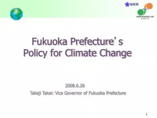 Fukuoka Prefecture ’ s Policy for Climate Change