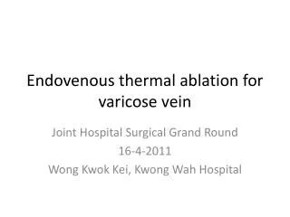 Endovenous thermal ablation for varicose vein