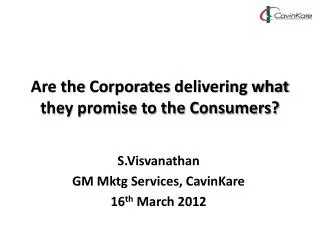 Are the Corporates delivering what they promise to the Consumers ?
