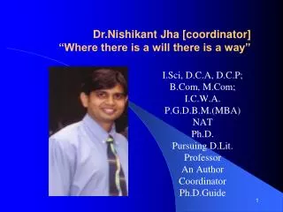 I.Sci, D.C.A, D.C.P; B.Com, M.Com; I.C.W.A. P.G.D.B.M.(MBA) NAT Ph.D. Pursuing D.Lit. Professor An Author Coordinator