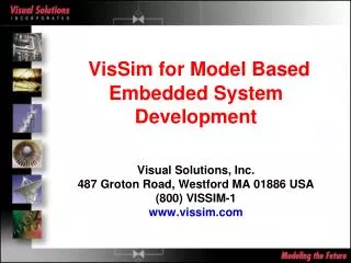 VisSim for Model Based Embedded System Development Visual Solutions, Inc. 487 Groton Road, Westford MA 01886 USA (800) V