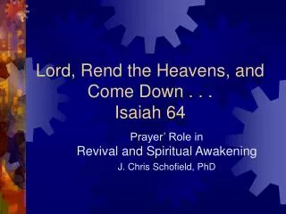 Lord, Rend the Heavens, and Come Down . . . Isaiah 64