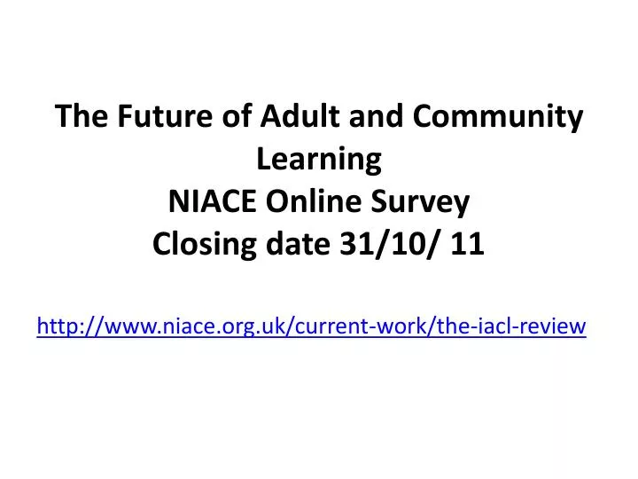the future of adult and community learning niace online survey closing date 31 10 11