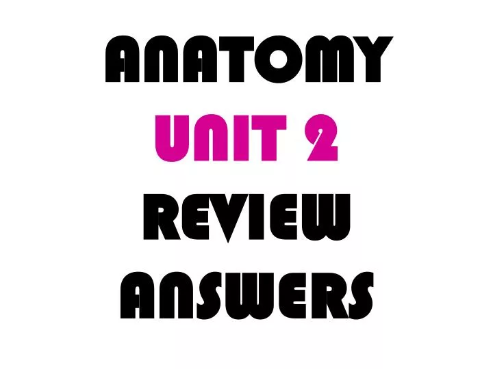 anatomy unit 2 review answers