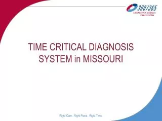 TIME CRITICAL DIAGNOSIS SYSTEM in MISSOURI