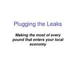 Plugging the Leaks