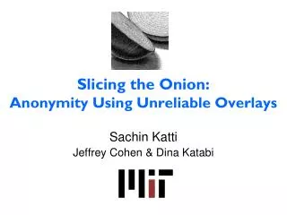 Slicing the Onion: Anonymity Using Unreliable Overlays