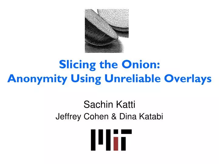 slicing the onion anonymity using unreliable overlays