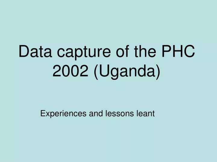 data capture of the phc 2002 uganda
