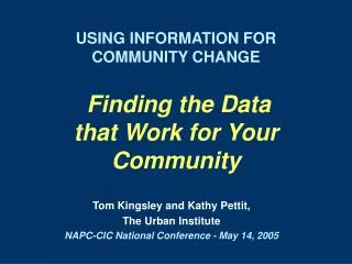 USING INFORMATION FOR COMMUNITY CHANGE Finding the Data that Work for Your Community