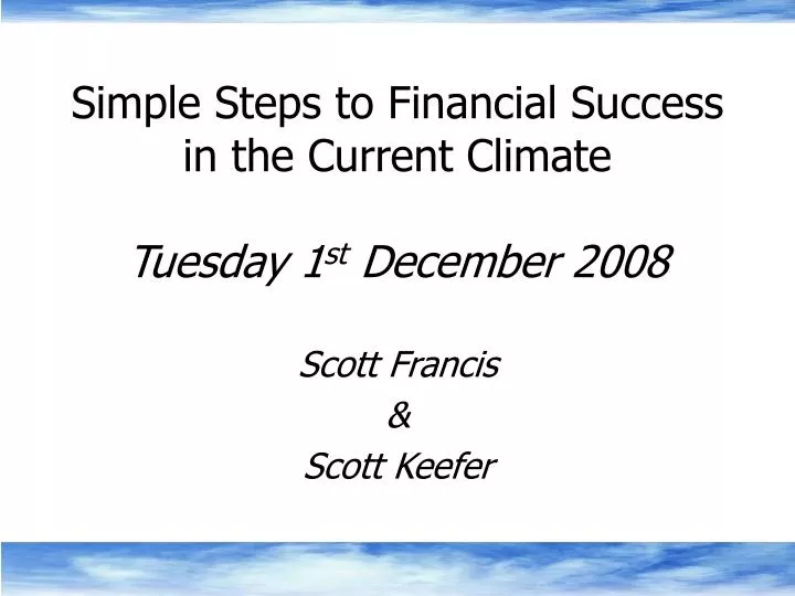 simple steps to financial success in the current climate tuesday 1 st december 2008
