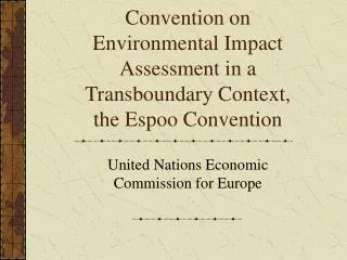 Convention on Environmental Impact Assessment in a Transboundary Context, the Espoo Convention