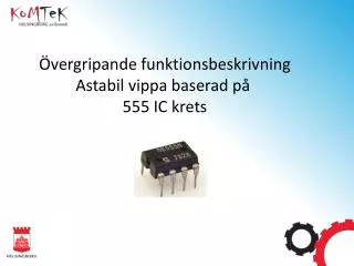 Övergripande funktionsbeskrivning Astabil vippa baserad på 555 IC krets