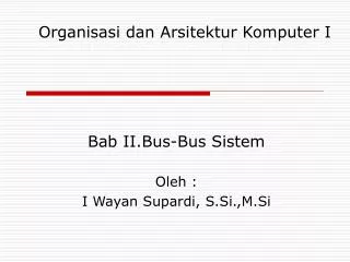 Bab II.Bus-Bus Sistem Oleh : I Wayan Supardi, S.Si.,M.Si