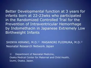 SHINYA HIRANO, M.D. 1 ? MASANORI FUJIMURA, M.D. 1 ? Neonatal Research Network Japan 	1 ? 	Department of Neonatal Medici