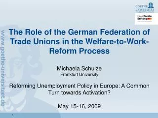 The Role of the German Federation of Trade Unions in the Welfare-to-Work-Reform Process Michaela Schulze Frankfurt Univ