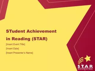 STudent Achievement in Reading (STAR) [Insert Event Title] [Insert Date] [Insert Presenter’s Name]