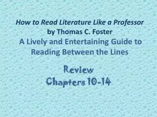How to Read Literature Like a Professor by Thomas C. Foster A Lively and Entertaining Guide to Reading Between the Lines