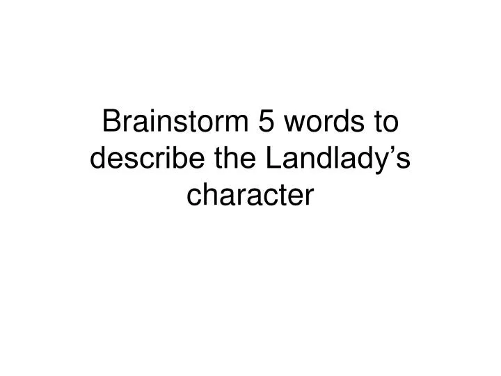 brainstorm 5 words to describe the landlady s character