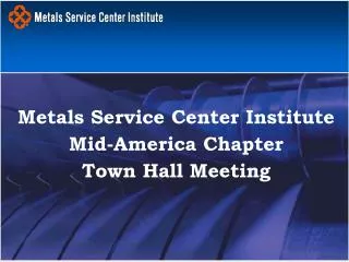 Metals Service Center Institute Mid-America Chapter Town Hall Meeting