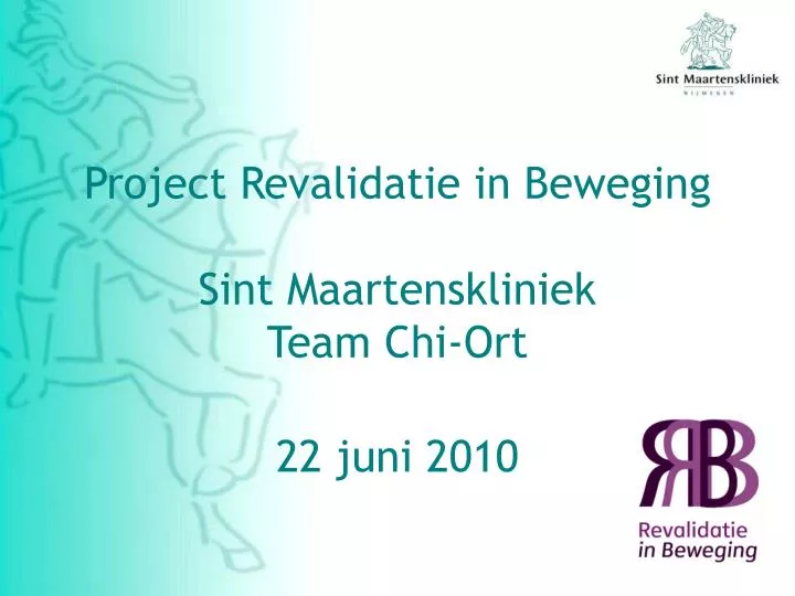project revalidatie in beweging sint maartenskliniek team chi ort 22 juni 2010