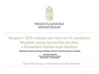 Hungary’s 2020 roadmap and views for EU presidency Megújuló energia hasznosítás növelése, a fenntartható fejlődés hazai