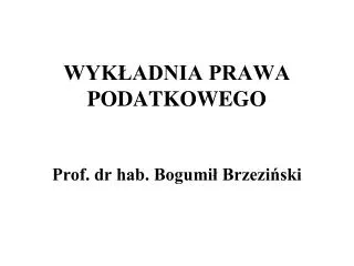 WYKŁADNIA PRAWA PODATKOWEGO Prof. dr hab. Bogumił Brzeziński