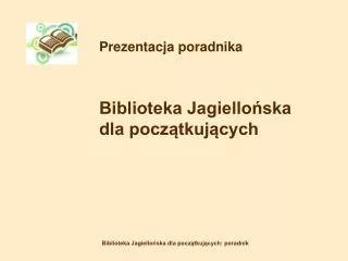 Prezentacja poradnika 		Biblioteka Jagiellońska 		dla początkujących