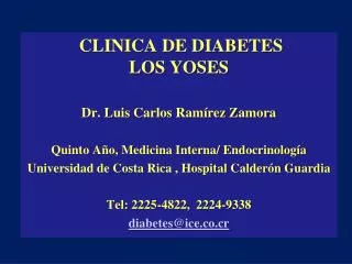 CLINICA DE DIABETES LOS YOSES Dr. Luis Carlos Ramírez Zamora Quinto Año, Medicina Interna/ Endoc
