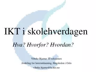 Vibeke Bjarnø, IT-seksjonen Avdeling for lærerutdanning, Høgskolen i Oslo vibeke.bjarno@lu.hio.no